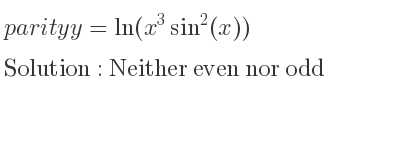 The parity y=ln(x^3sin^2(x)) is Neither even nor odd